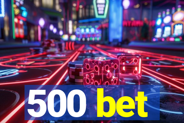 500 bet